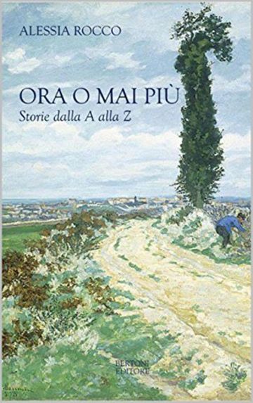 Ora o mai pi&ugrave;: Storie dalla A alla Z