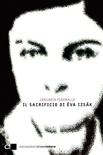 Il sacrificio di &Eacute;va Izs&aacute;k (Chiarelettere Narrazioni)