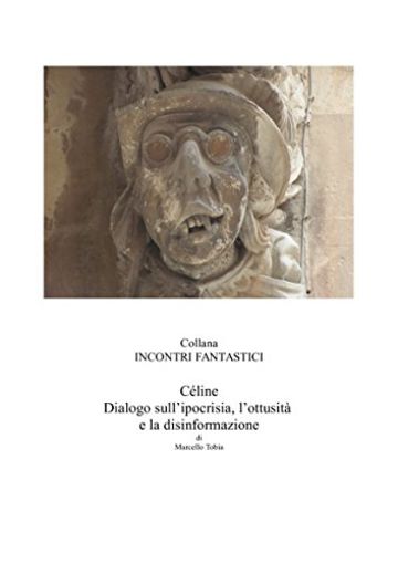 C&eacute;line: Dialogo sull'ipocrisia, l'ottusit&agrave; e la disinformazione (Collana Incontri Fantastici)