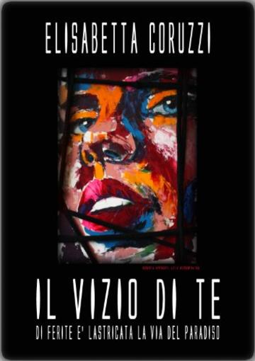 Il vizio di te: Di ferite &egrave; lastricata la via del paradiso