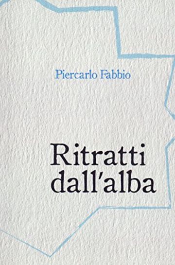 Ritratti dall'alba: Racconti, misteri, storie, dialoghi impossibili, descrizioni dedicati alla citt&agrave; del nascondimento, Alessandria