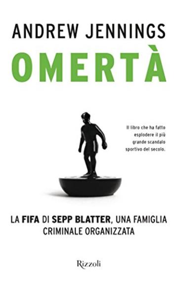 Omert&agrave;: La FIFA di Seep Blatter, una famiglia criminale organizzata (Di tutto di pi&ugrave;)