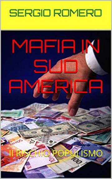 MAFIA IN SUD AMERICA: Il RISCHIO POPULISMO (A M&Aacute;FIA NA AM&Eacute;RICA DO SUL Vol. 1)