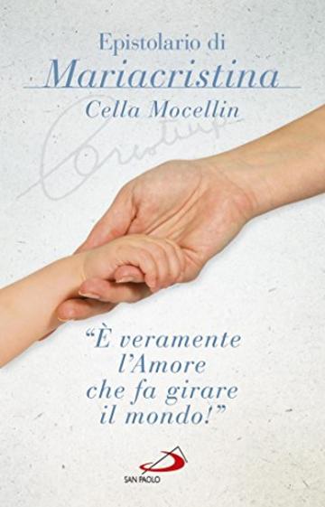 &laquo;&Egrave; veramente l'amore che fa girare il mondo&raquo;. Epistolario di Mariacristina Cella Mocellin (Il pozzo - 2&ordf; serie)