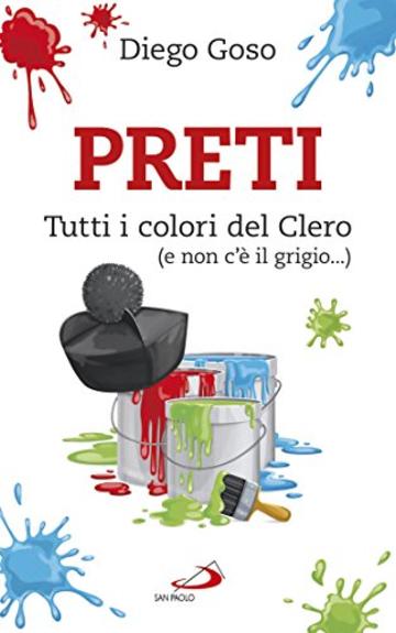 Preti. Tutti i colori del Clero (e non c'&egrave; il grigio...) (Parole per lo spirito)