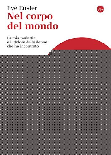 Nel corpo del mondo. La mia malattia e il dolore delle donne che ho incontrato (La cultura)
