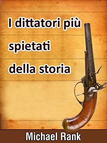 I Dittatori Pi&ugrave; Spietati Della Storia