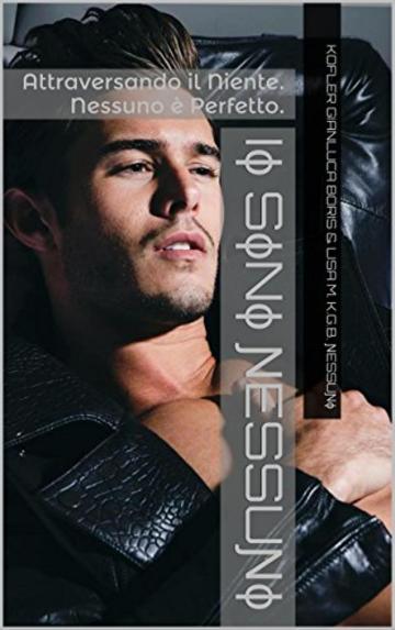 Attraversando il Niente: Nessuno &egrave; Perfetto. Io sono Nessuno. (L'Ombra di Nessuno Vol. 1)