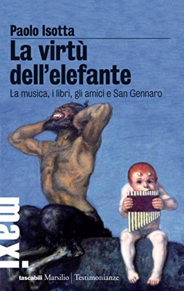 La virt&ugrave; dell'elefante: La musica, i libri, gli amici e San Gennaro (Gli specchi)