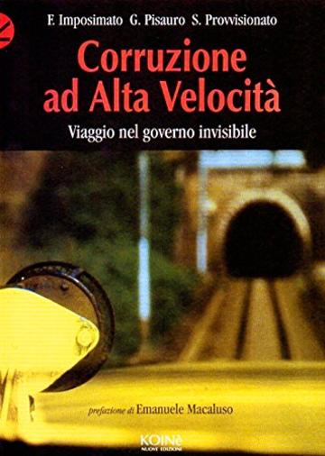 Corruzione ad alta velocit&agrave;: Viaggio nel governo invisibile