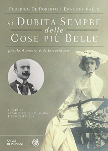 Si dubita sempre delle cose pi&ugrave;  belle: Parole d'amore e di letteratura (Saggi Bompiani)