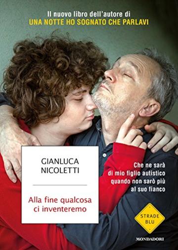 Alla fine qualcosa ci inventeremo: Che ne sar&agrave; di mio figlio autistico quando non sar&ograve; pi&ugrave; al suo fianco