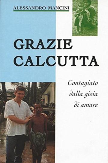 Grazie Calcutta: Contagiato dalla gioia di amare