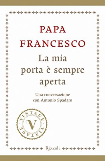 La mia porta &egrave; sempre aperta (VINTAGE): Una conversazione con Antonio Spadaro