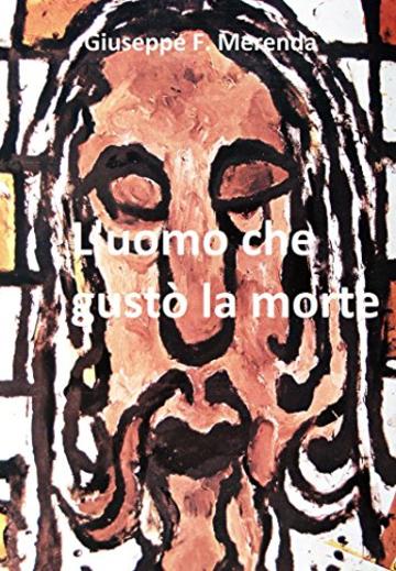 L'uomo che gust&ograve; la morte: L'altra storia di Ges&ugrave; da Nazareth