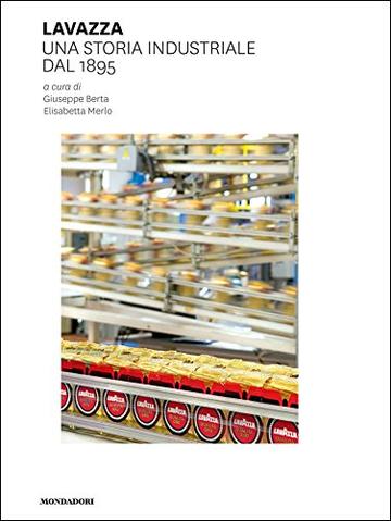 Lavazza. Una storia industriale dal 1895