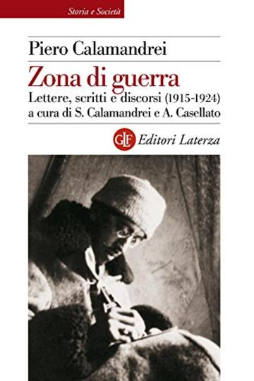Zona di guerra: Lettere, scritti e discorsi (1915-1924) (Storia e societ&agrave;)