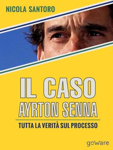 Il caso Ayrton Senna. Tutta la verit&agrave; sul processo (Fair Play Vol. 11)