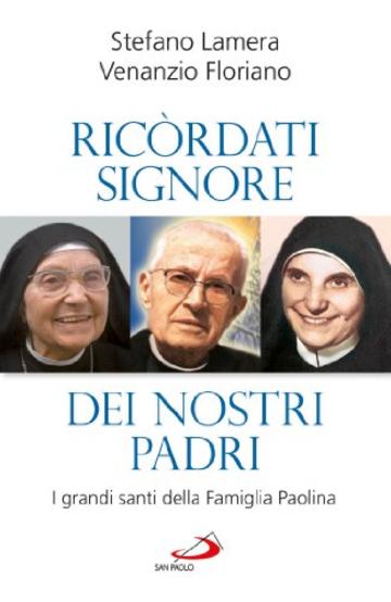 &laquo;Ricordati, Signore, dei nostri padri&raquo;. I grandi santi della Famiglia Paolina