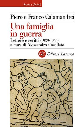 Una famiglia in guerra: Lettere e scritti (1939-1956) (Storia e societ&agrave;)