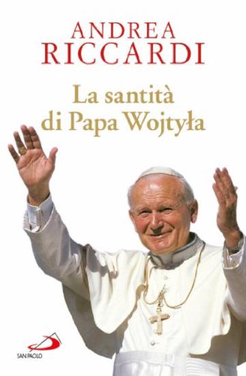 La santit&agrave; di Papa Wojtyla