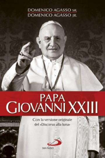 Papa Giovanni XXIII. Con la versione originale del &laquo;Discorso della luna&raquo; (Tempi e figure)