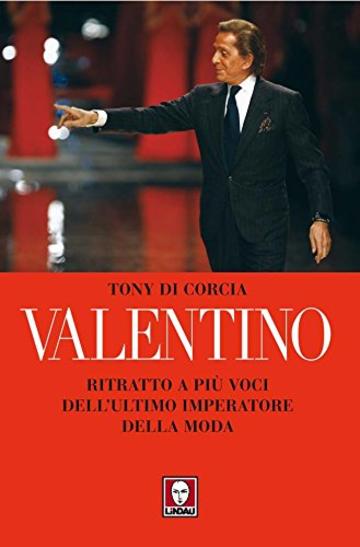 Valentino: Ritratto a pi&ugrave; voci dell'ultimo imperatore della moda (Le comete)