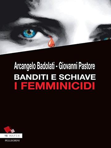 Banditi e Schiave. I Femminicidi (Mafie)