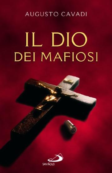 Il Dio dei mafiosi (Attualit&agrave; e storia)