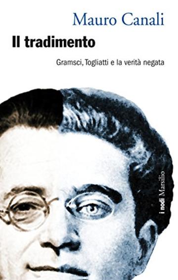 Il tradimento: Gramsci, Togliatti e la verit&agrave; negata (I nodi)