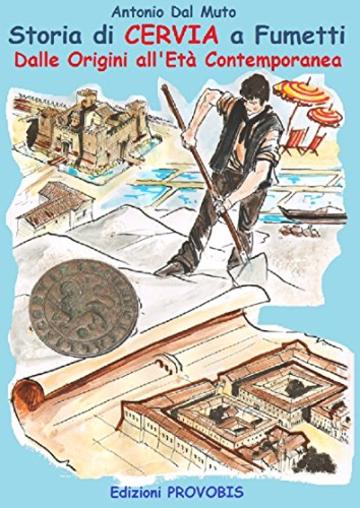 Storia di Cervia a Fumetti: Dalle origini all'et&agrave; contemporanea (Narrativa storica a fumetti Vol. 1)