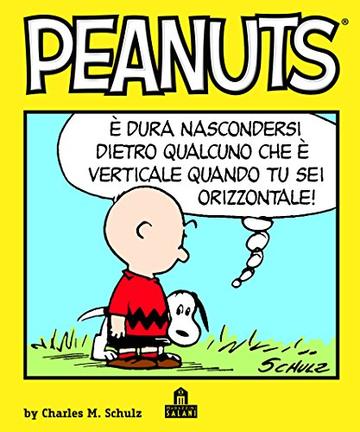 Peanuts Volume 1: &Egrave; dura nascondersi dietro qualcuno che &egrave; verticale quando tu sei orizzontale.