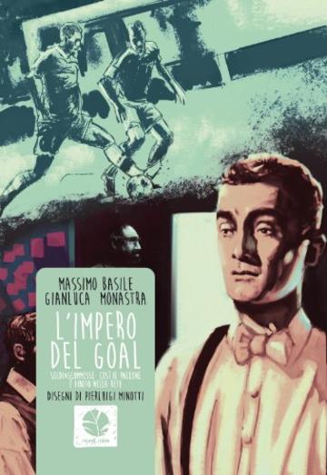 L'impero del goal. Calcio e scommesse: cos&igrave; il pallone &egrave; finito nella rete.