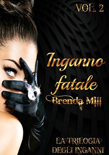 Inganno fatale (La trilogia degli inganni #2): "L'eternit&agrave; &egrave; appena iniziata."