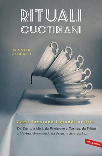 Rituali quotidiani: &laquo;Infinite variet&agrave;, imprevedibili follie e inimitabili routine degli artisti&raquo; (The Wall Street Journal). Da Tolstoj a Mir&oacute;, da Beethoven ... a Marina Abramović, da Proust a Murakami