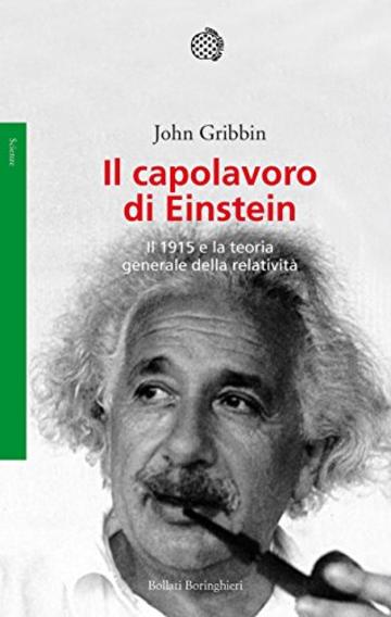 Il capolavoro di Einstein: Il 1915 e la teoria generale della relativit&agrave;