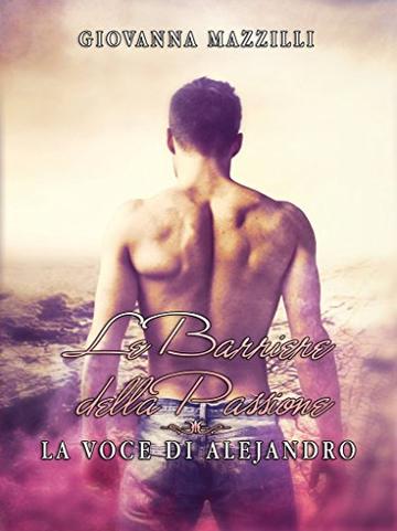 La voce di Alejandro: Le barriere della passione