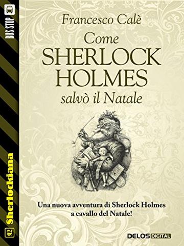 Come Sherlock Holmes salv&ograve; il Natale (Sherlockiana)