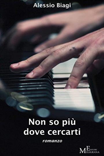 Non so pi&ugrave; dove cercarti: romanzo