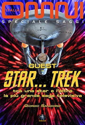 Guest  STAR...TREK: Tra una star e l'altra la pi&ugrave; grande saga televisiva (Collana Omni - i saggi)