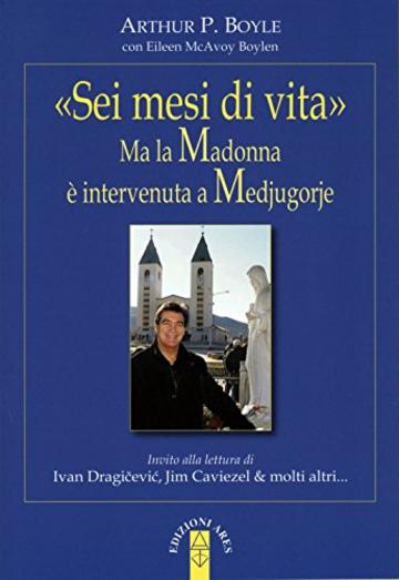 &laquo;Sei mesi di vita&raquo;. Ma la Madonna &egrave; intervenuta a Medjugorje