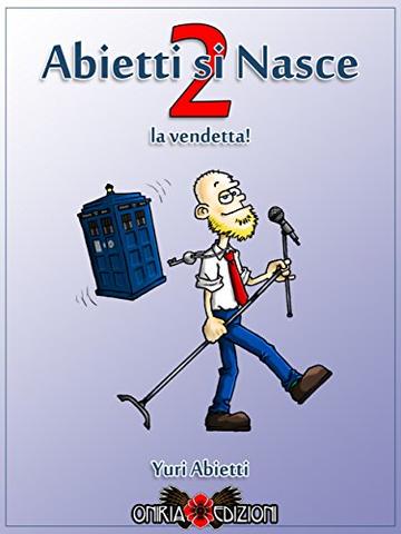 Abietti si Nasce 2 - La Vendetta!: Ovvero: evidentemente non vi &egrave; bastato il primo e avevate bisogno di altre scuse (valide) per insultarmi su Facebook.