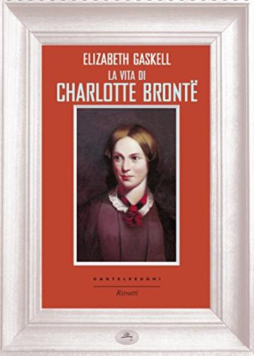 La vita di Charlotte Bront&euml; (Ritratti)