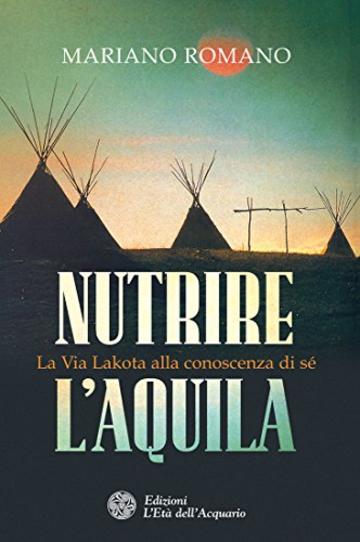 Nutrire l'aquila: La Via Lakota alla conoscenza di s&eacute;