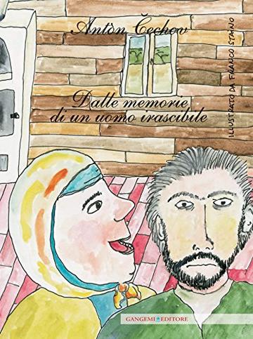 Ant&ograve;n Cechov. Dalle memorie di un uomo irascibile: illustrato da Franco Staino