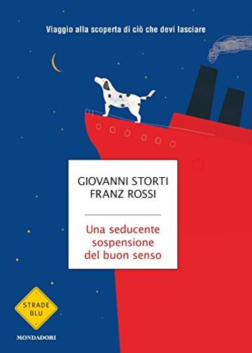 Una seducente sospensione del buon senso: Viaggio alla scoperta di ci&ograve; che devi lasciare