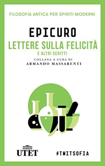 Lettera sulla felicit&agrave; e altri scritti (Filosofia antica per spiriti moderni)