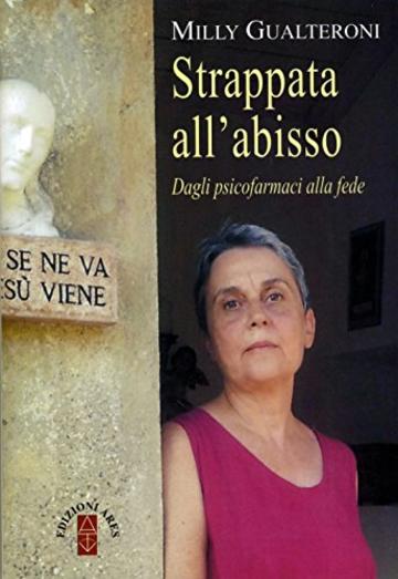 Strappata all'abisso. Dagli psicofarmaci alla fede