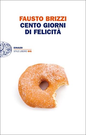 Cento giorni di felicit&agrave; (Einaudi. Stile libero big)