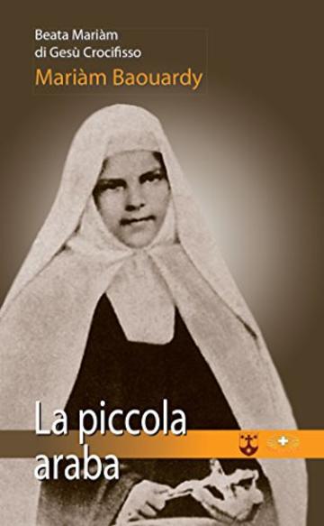 La piccola araba: Beata Mariam di Ges&ugrave; Crocifisso